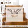 How To Quieten Wooden Stairs